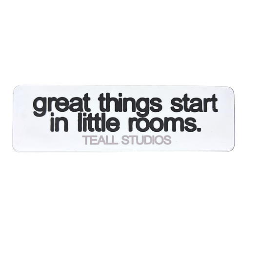 "great things start in little rooms" sticker